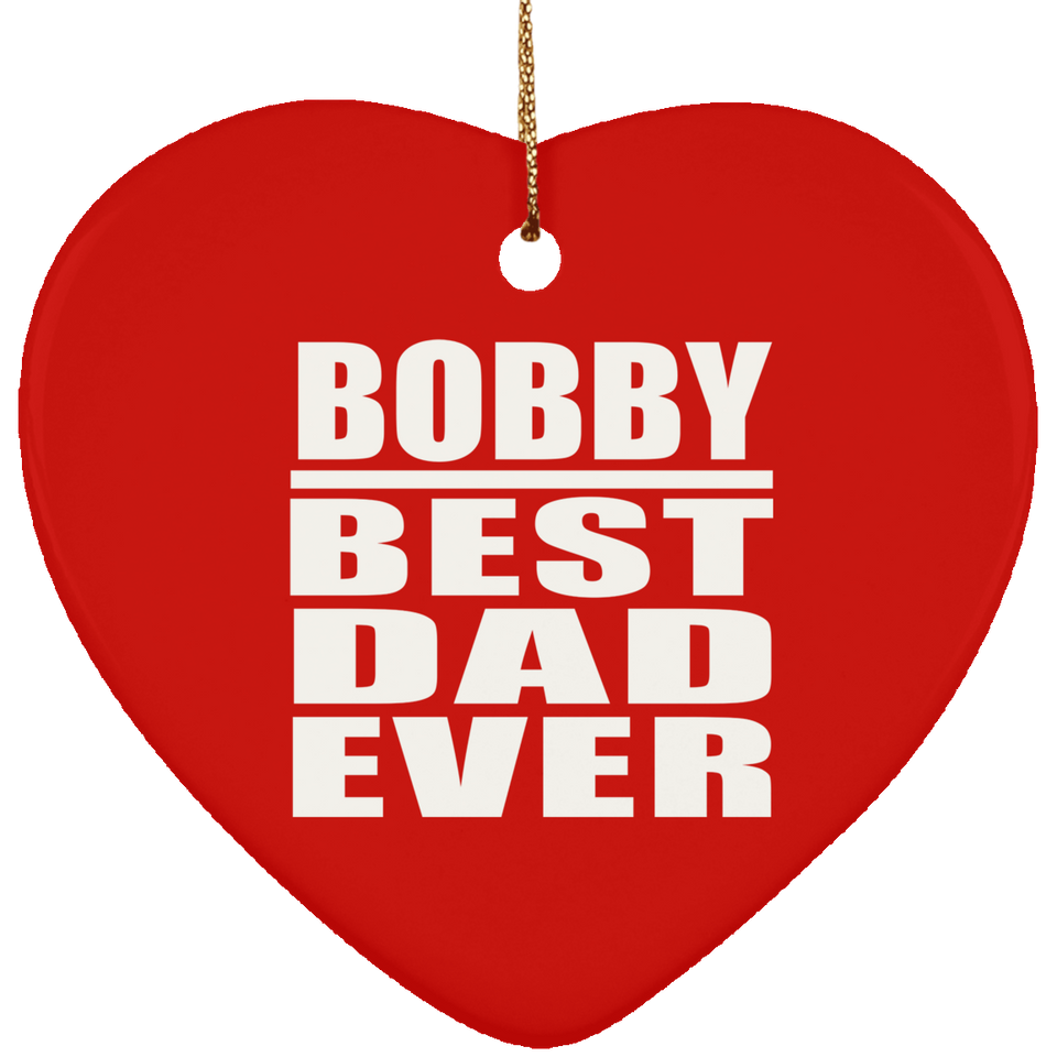 Bobby Best Dad Ever - Heart Ornament
