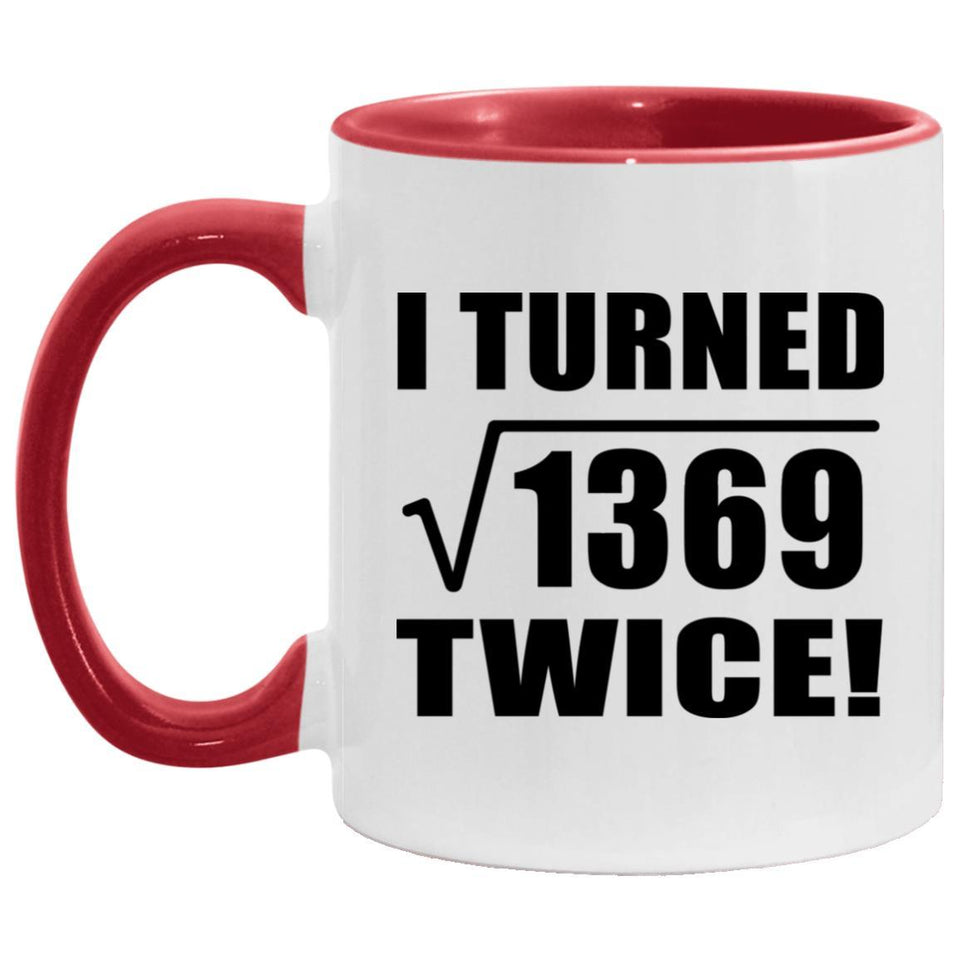 74th Birthday I Turned Square Root of 1369 Twice - 11oz Accent Mug Red