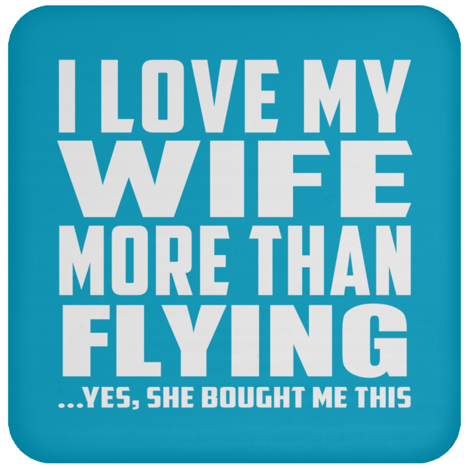 I Love My Wife More Than Flying - Drink Coaster