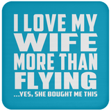 I Love My Wife More Than Flying - Drink Coaster