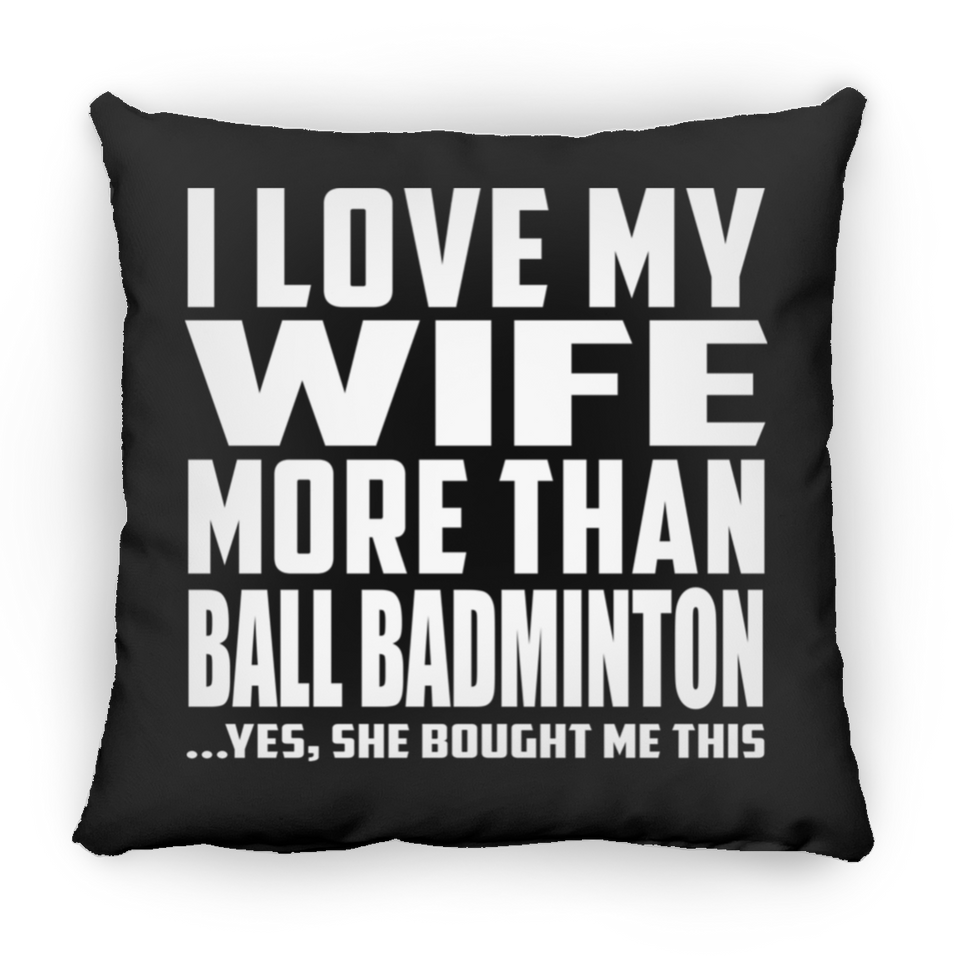 I Love My Wife More Than Ball Badminton - Throw Pillow Black