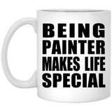 Being Painter Makes Life Special - 11oz Coffee Mug
