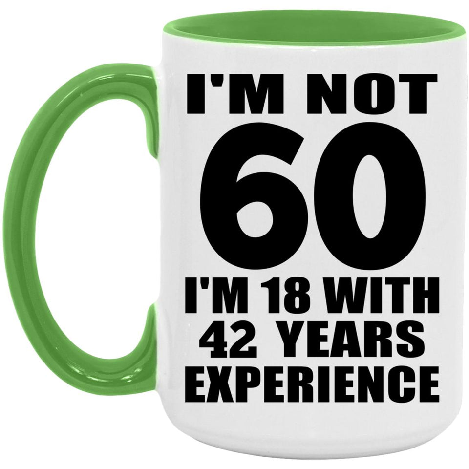 60th Birthday I'm Not 60 I'm 18 With 42 Years Experience - 15oz Accent Mug Green