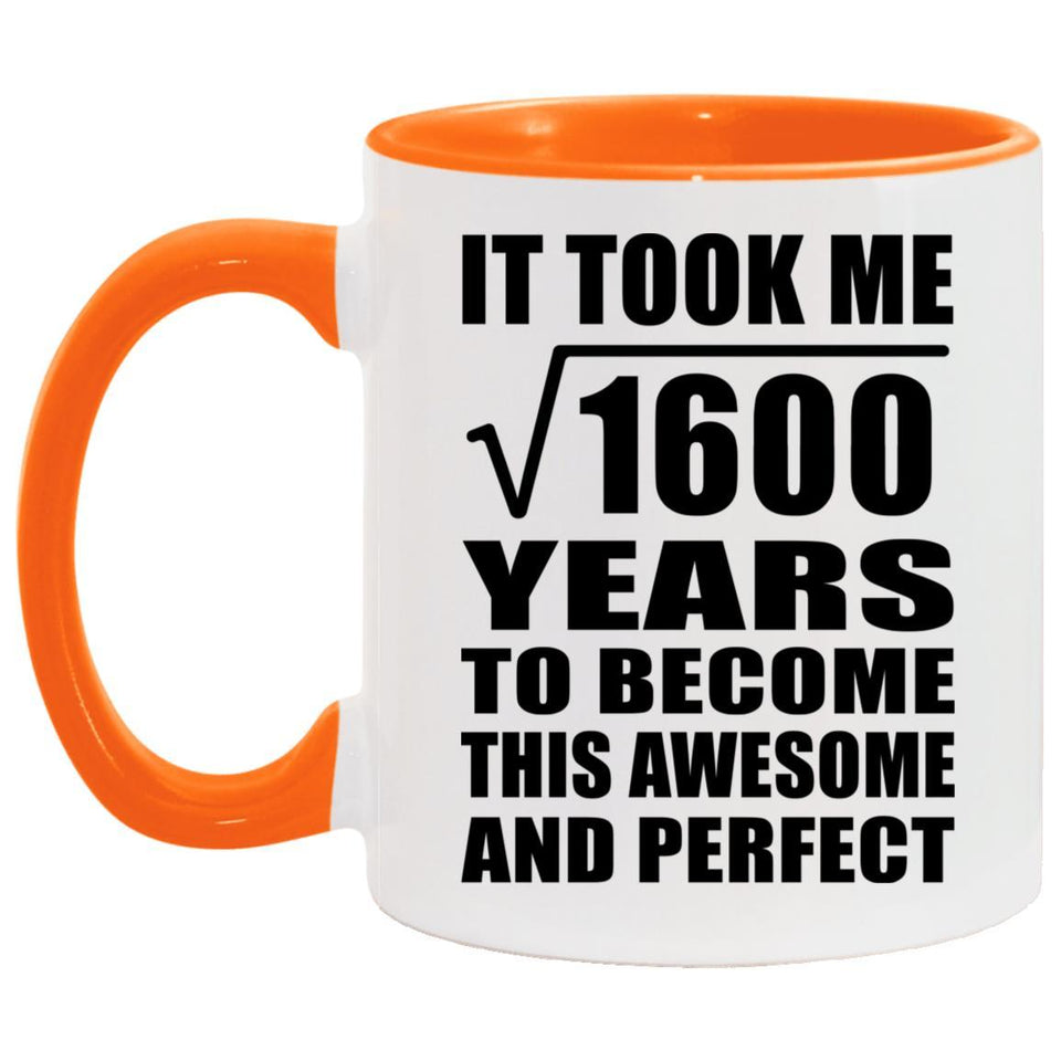 40th Birthday Took Square Root of 1600 Years To Awesome - 11oz Accent Mug Orange