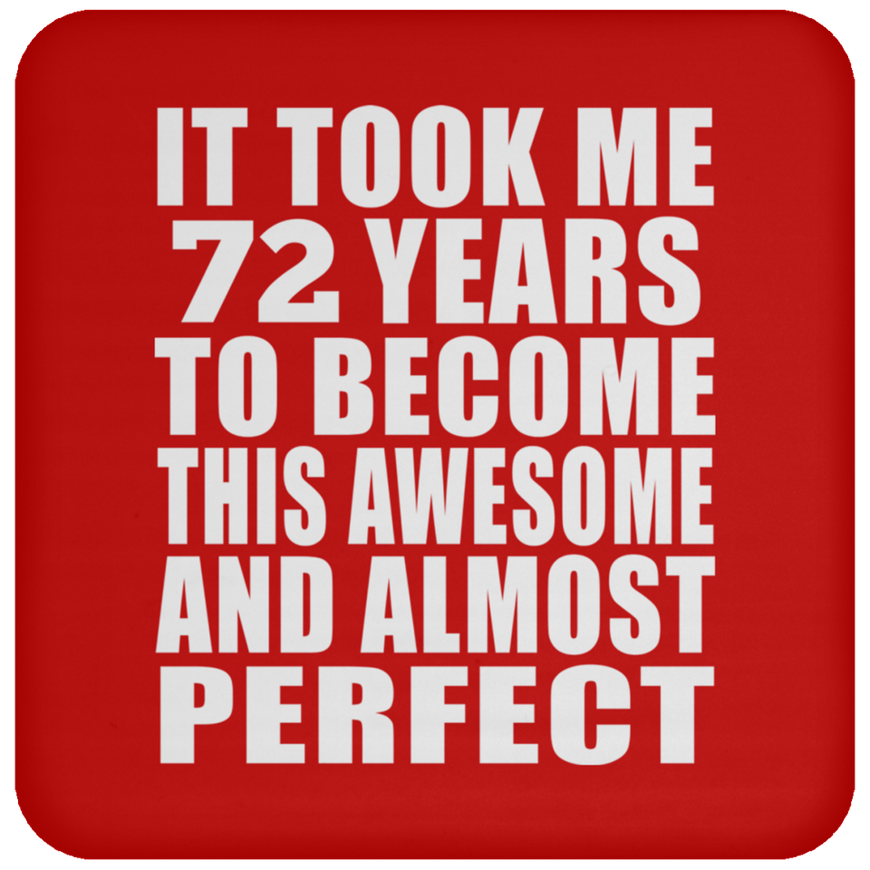 72nd Birthday Took 72 Years To Become Awesome & Perfect - Drink Coaster