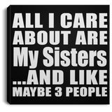 All I Care About Is My Sisters - Canvas Square
