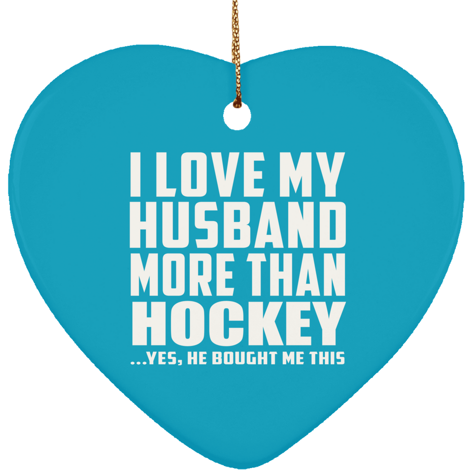 I Love My Husband More Than Hockey - Heart Ornament