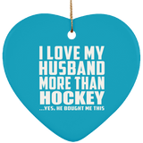 I Love My Husband More Than Hockey - Heart Ornament
