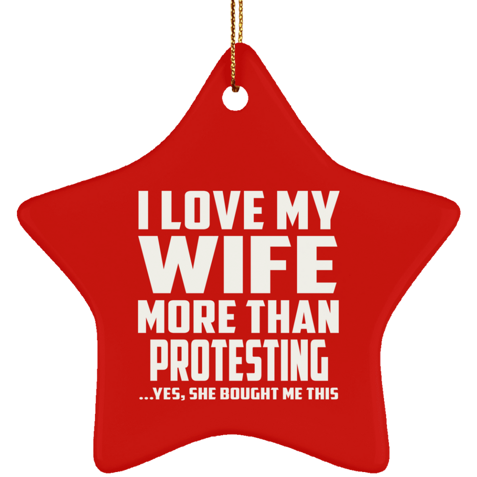 I Love My Wife More Than Protesting - Star Ornament