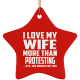 I Love My Wife More Than Protesting - Star Ornament