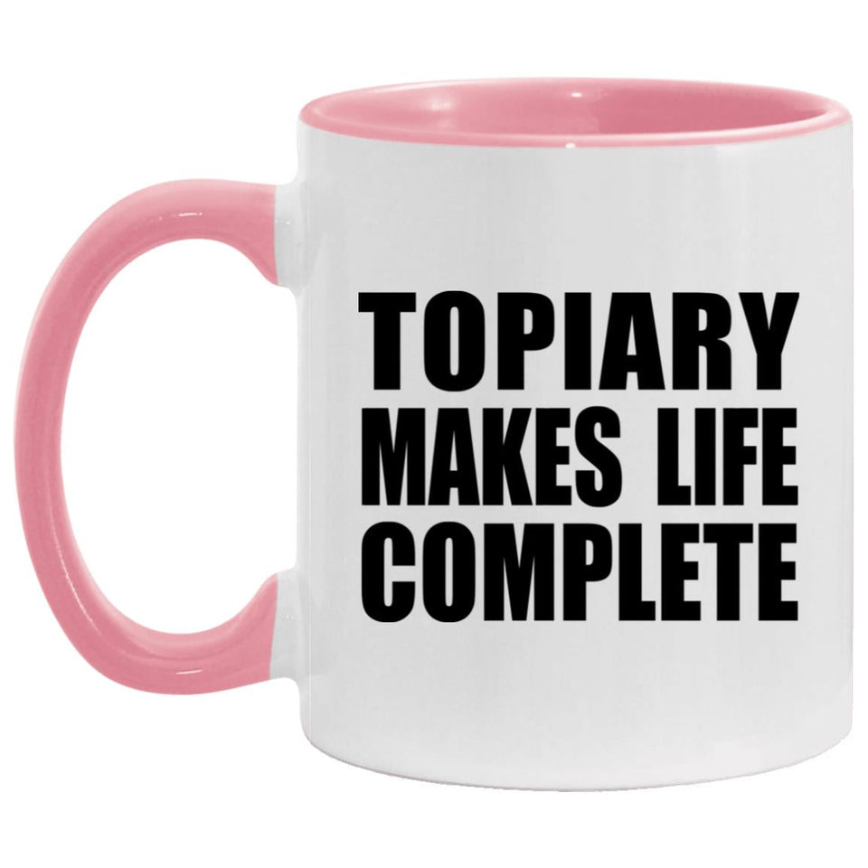 Topiary Makes Life Complete - 11oz Accent Mug Pink