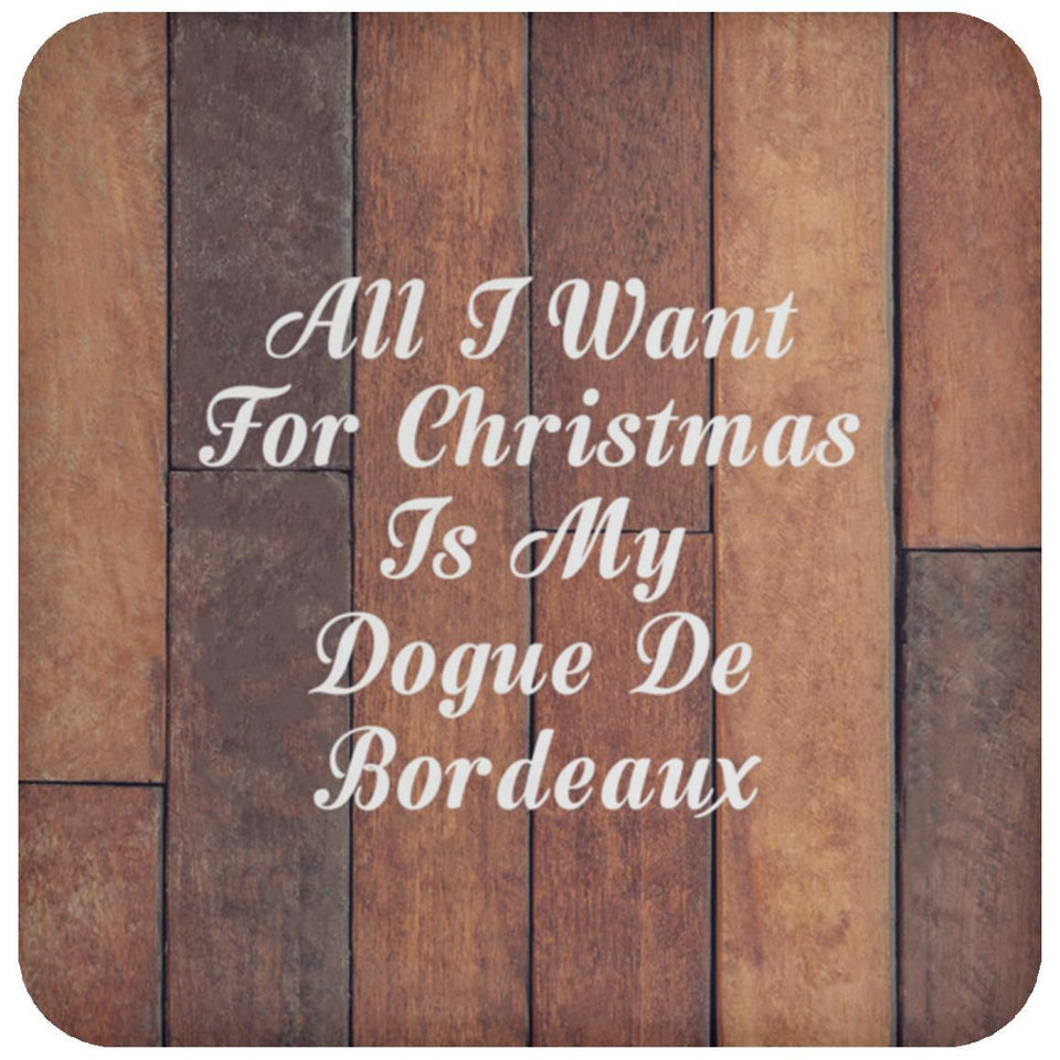 All I Want For Christmas Is My Dogue De Bordeaux - Drink Coaster E
