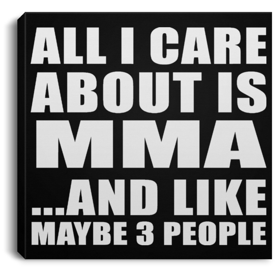All I Care About Is MMA - Canvas Square