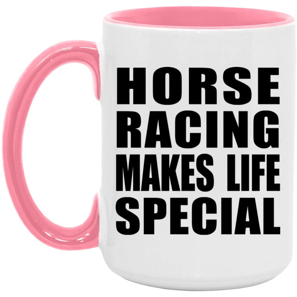 Horse Racing Makes Life Special - 15oz Accent Mug Pink