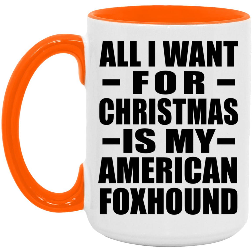 All I Want For Christmas Is My American Foxhound - 15oz Accent Mug Orange