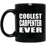 Coolest Carpenter Ever - 11 Oz Coffee Mug Black