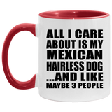 All I Care About Is My Mexican Hairless Dog - 11oz Accent Mug Red