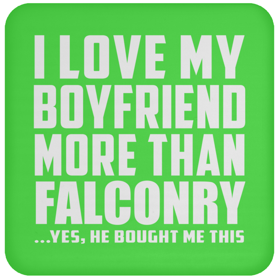 I Love My Boyfriend More Than Falconry - Drink Coaster