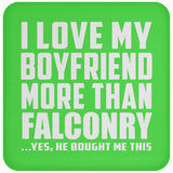 I Love My Boyfriend More Than Falconry - Drink Coaster