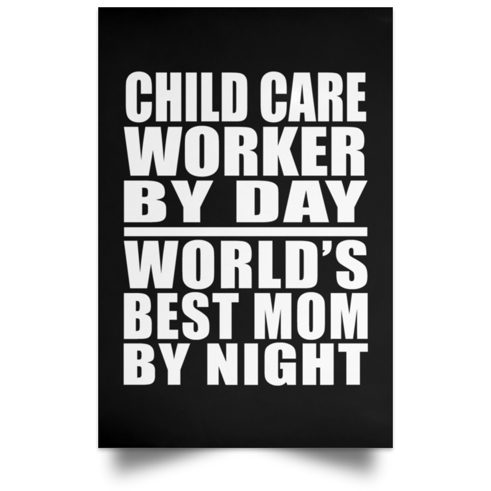 Child Care Worker By Day World's Best Mom By Night - Poster Portrait