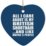 All I Care About Is My British Shorthair - Heart Ornament