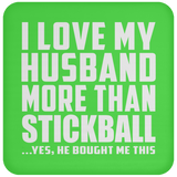 I Love My Husband More Than Stickball - Drink Coaster