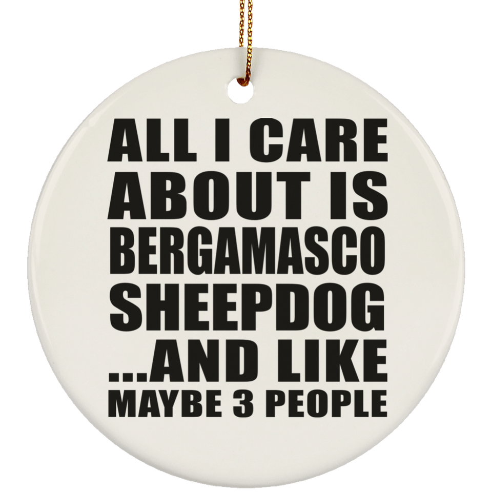 All I Care About Is Bergamasco Sheepdog - Circle Ornament