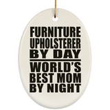Furniture Upholsterer By Day World's Best Mom By Night - Oval Ornament