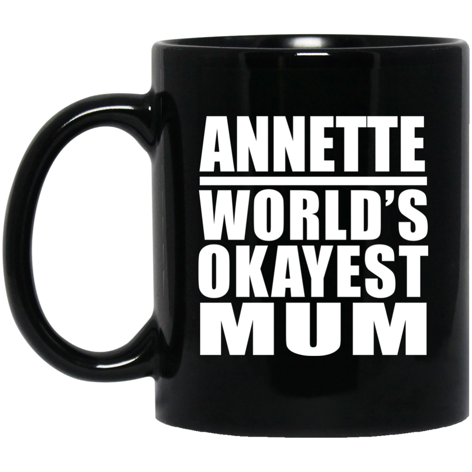 Annette World's Okayest Mum - 11 Oz Coffee Mug Black