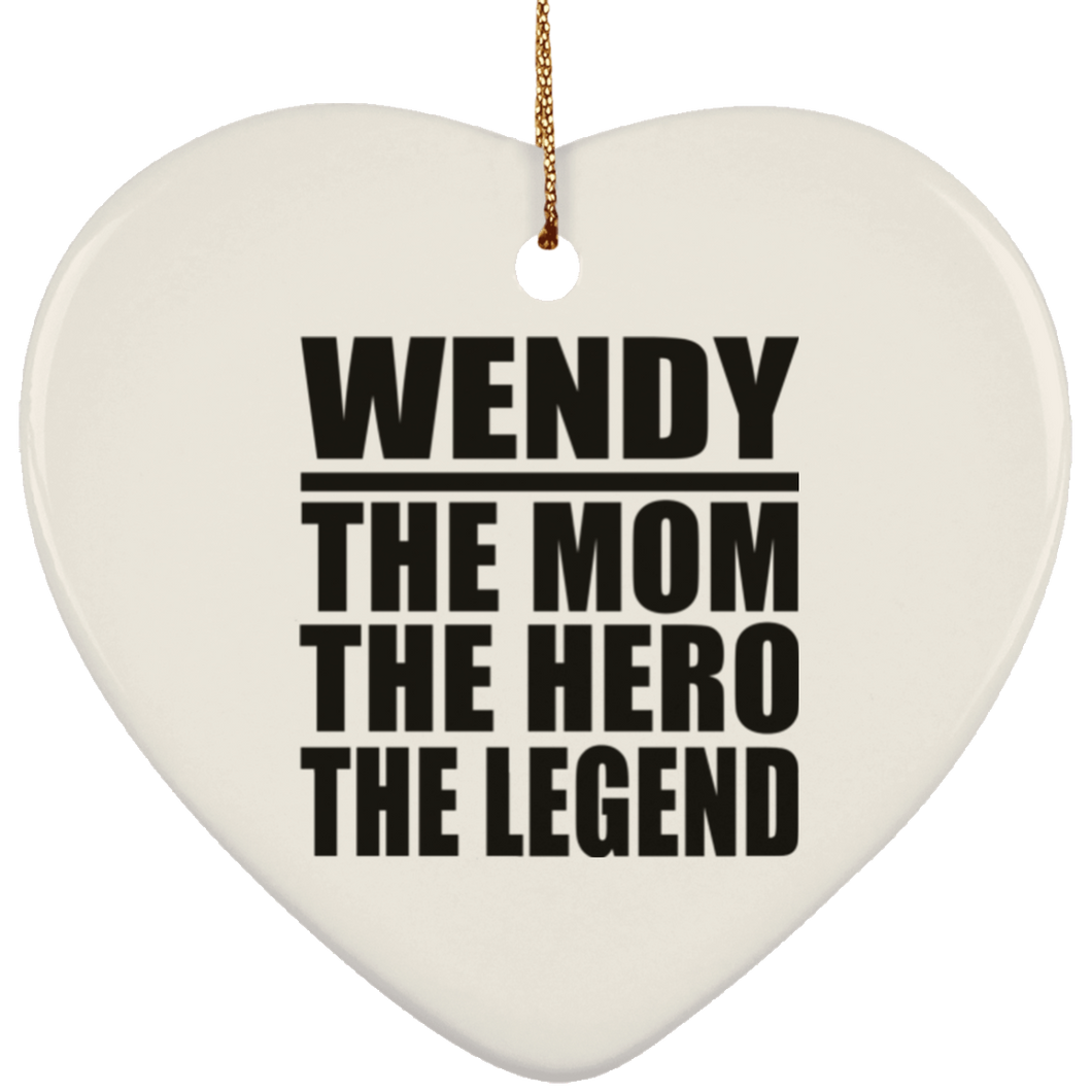 Wendy The Mom The Hero The Legend - Heart Ornament