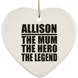 Allison The Mum The Hero The Legend - Heart Ornament