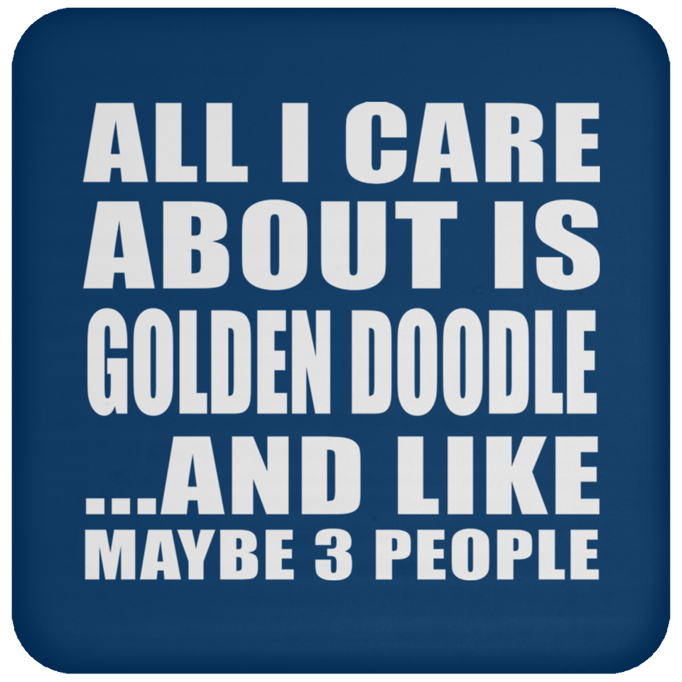 All I Care About Is Golden Doodle - Drink Coaster