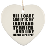 All I Care About Is My Lakeland Terrier - Heart Ornament