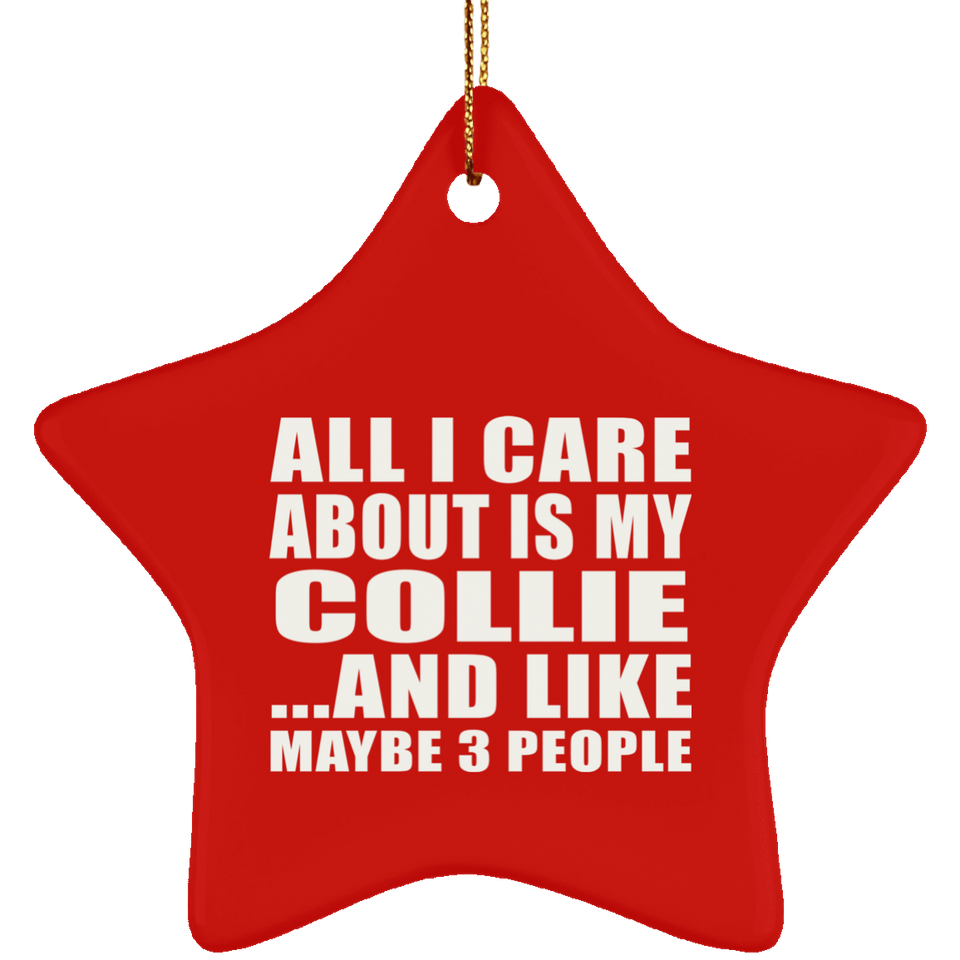 All I Care About Is My Collie - Star Ornament