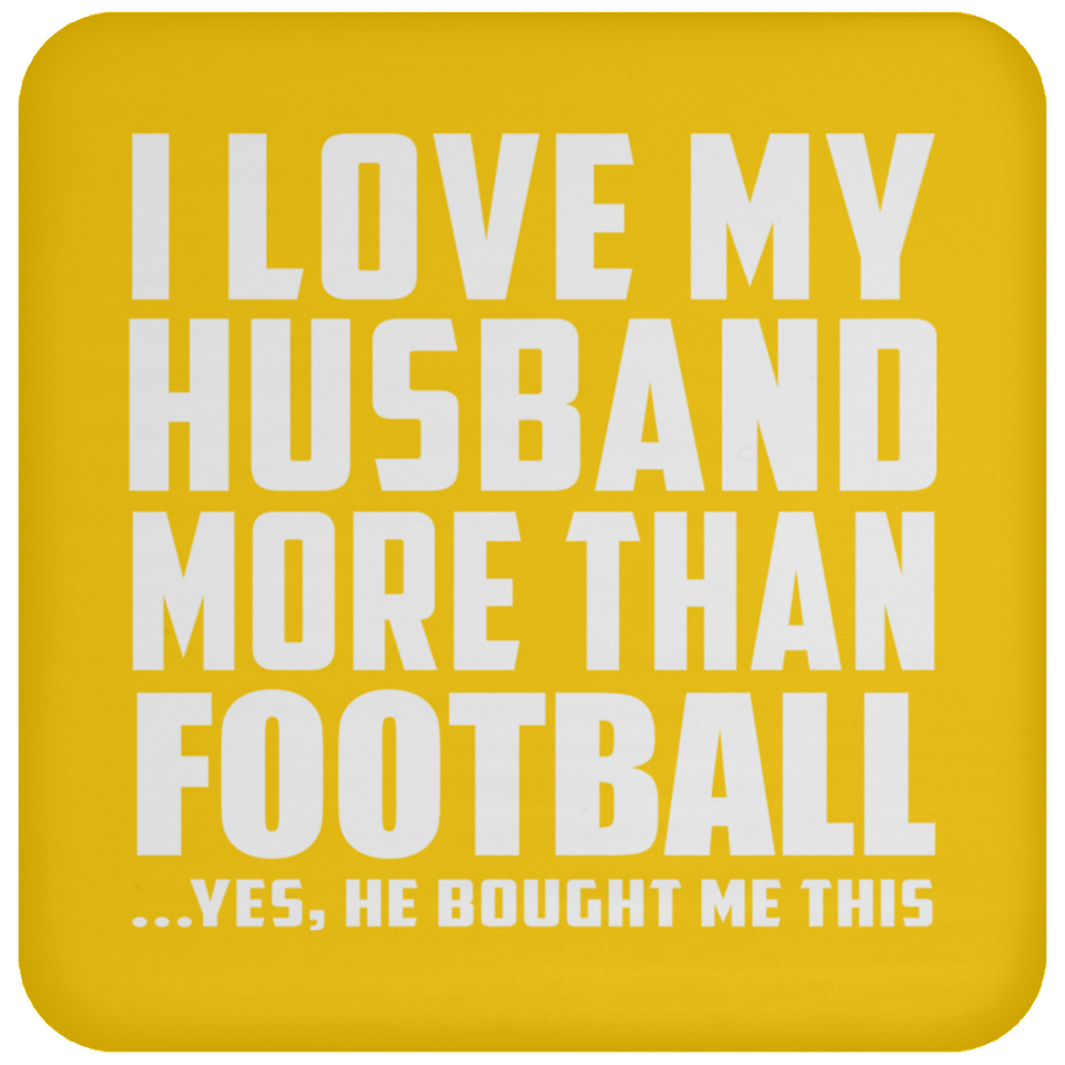 I Love My Husband More Than Football - Drink Coaster