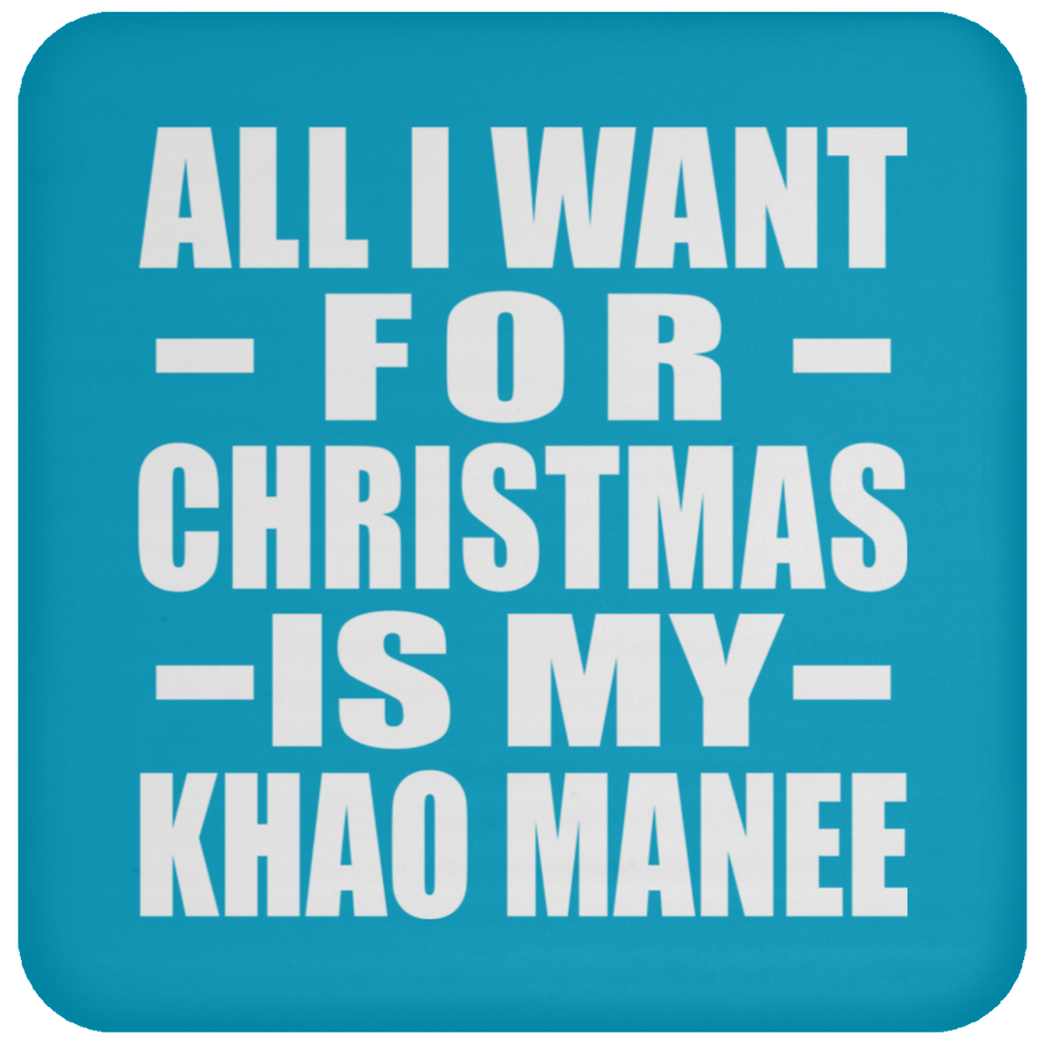 All I Want For Christmas Is My Khao Manee - Coaster