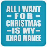 All I Want For Christmas Is My Khao Manee - Coaster