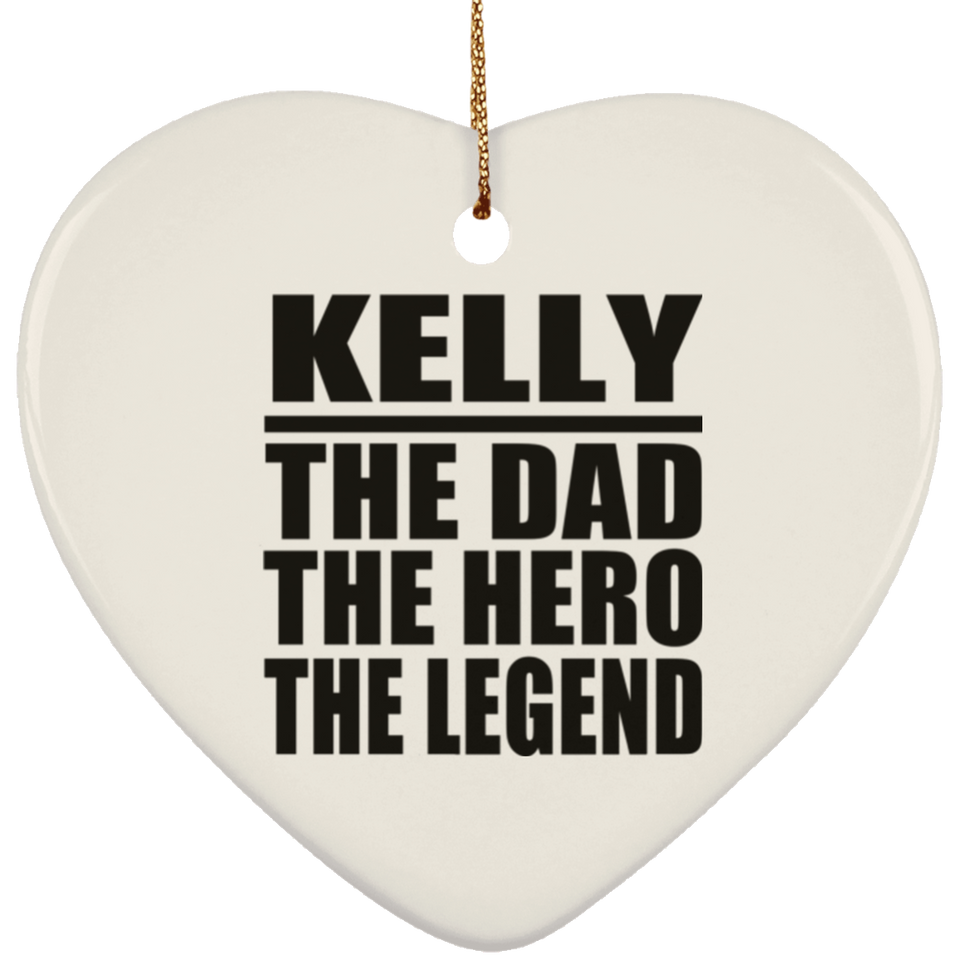 Kelly The Dad The Hero The Legend - Heart Ornament