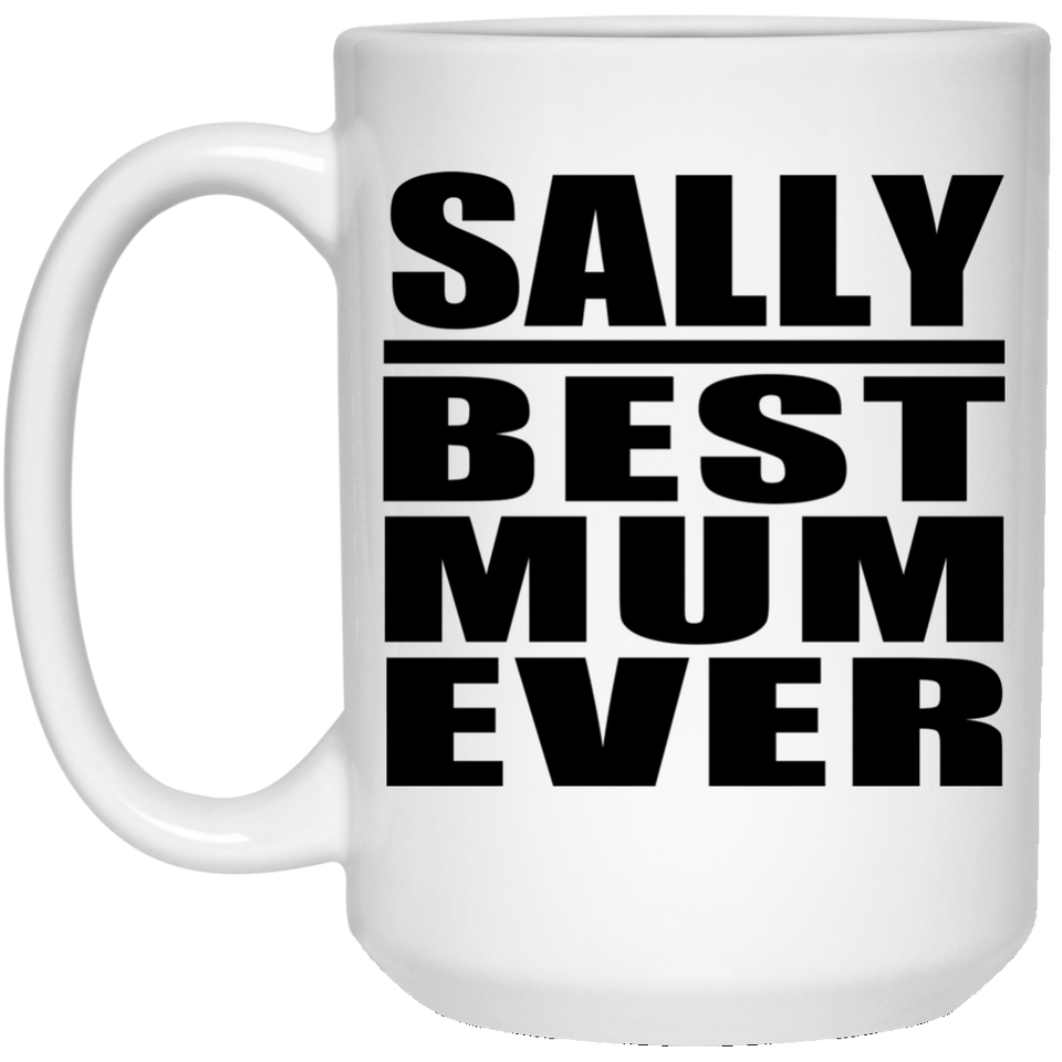 Sally Best Mum Ever - 15 Oz Coffee Mug