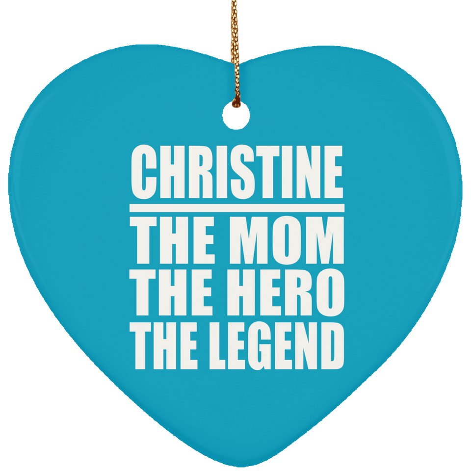 Christine The Mom The Hero The Legend - Heart Ornament