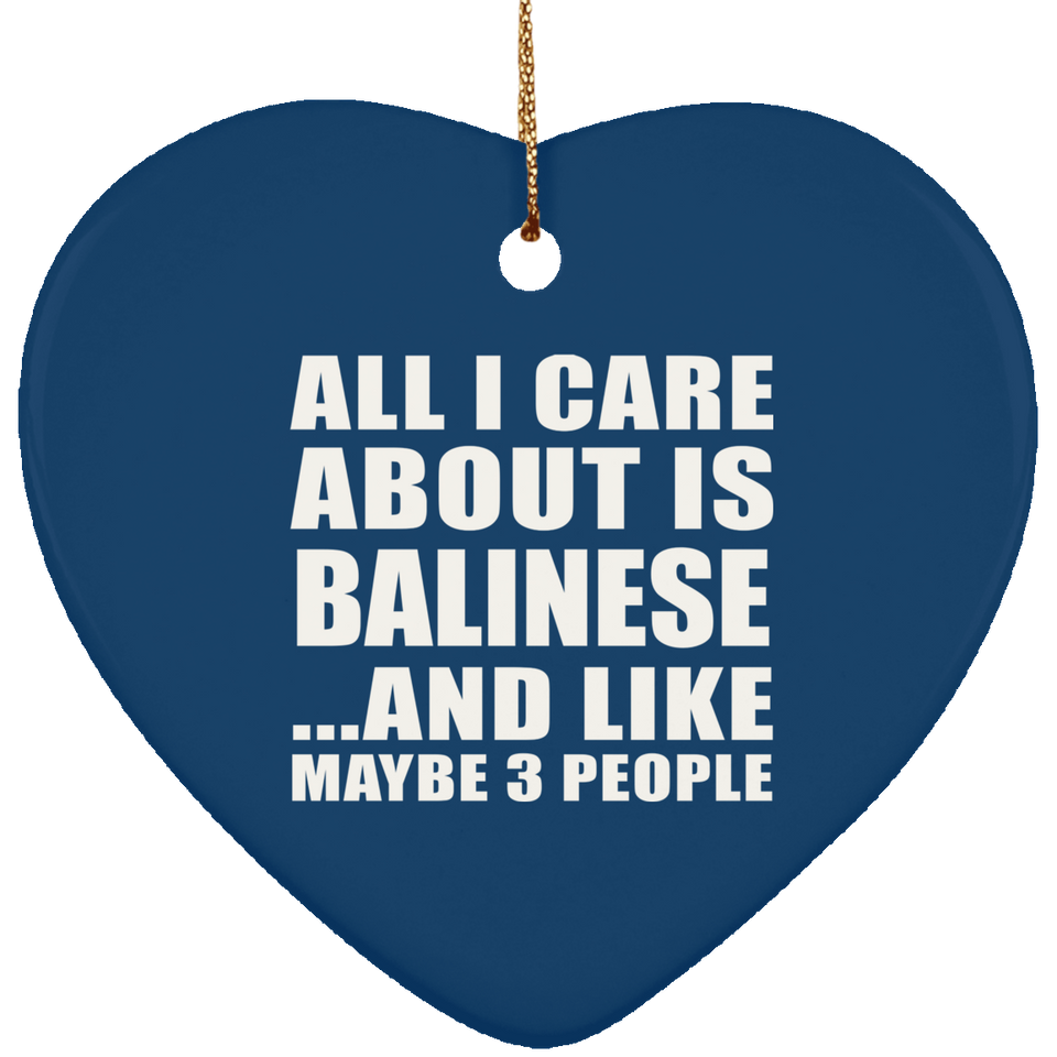 All I Care About Is Balinese - Heart Ornament
