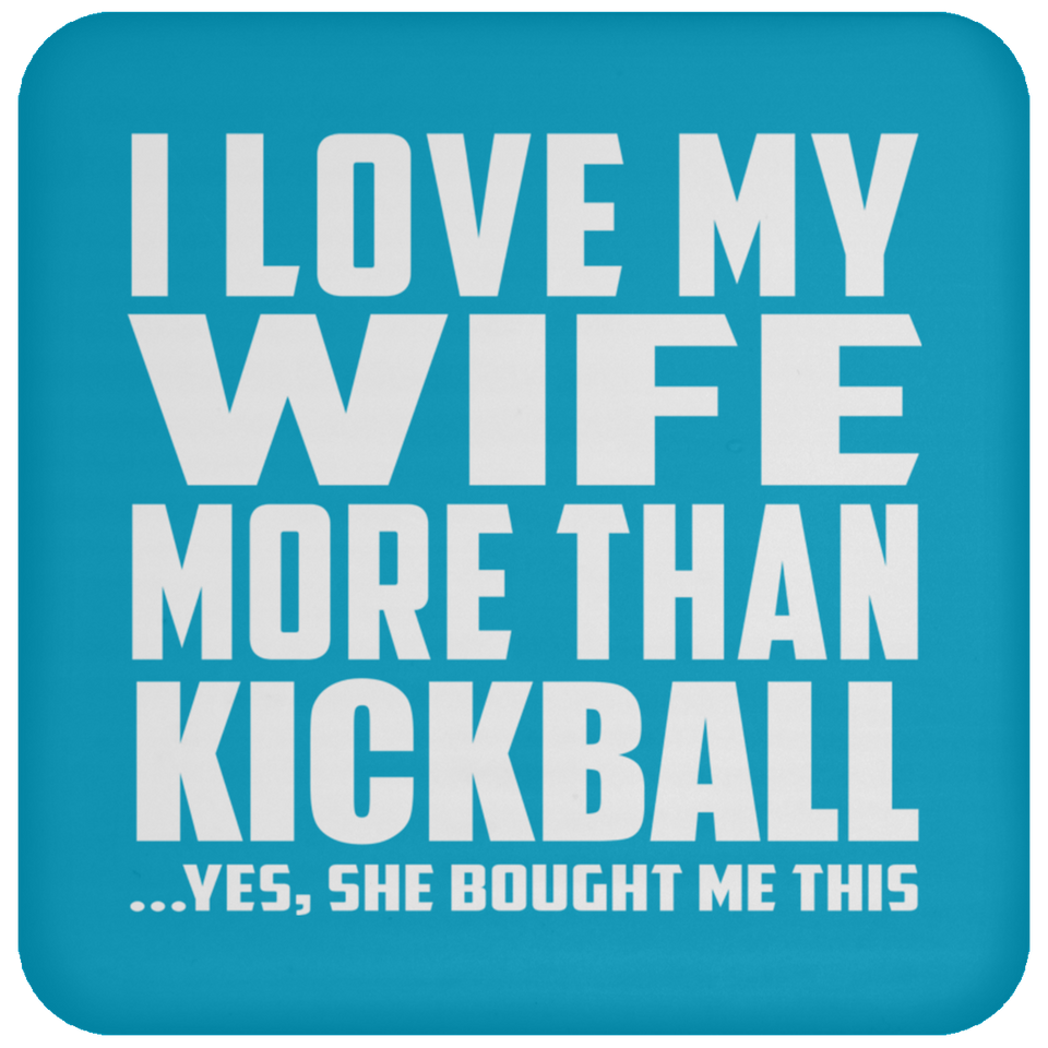 I Love My Wife More Than Kickball - Drink Coaster