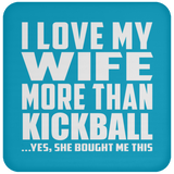 I Love My Wife More Than Kickball - Drink Coaster