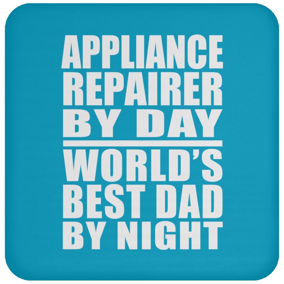 Appliance Repairer By Day World's Best Dad By Night - Drink Coaster