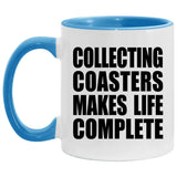 Collecting Coasters Makes Life Complete - 11oz Accent Mug Blue