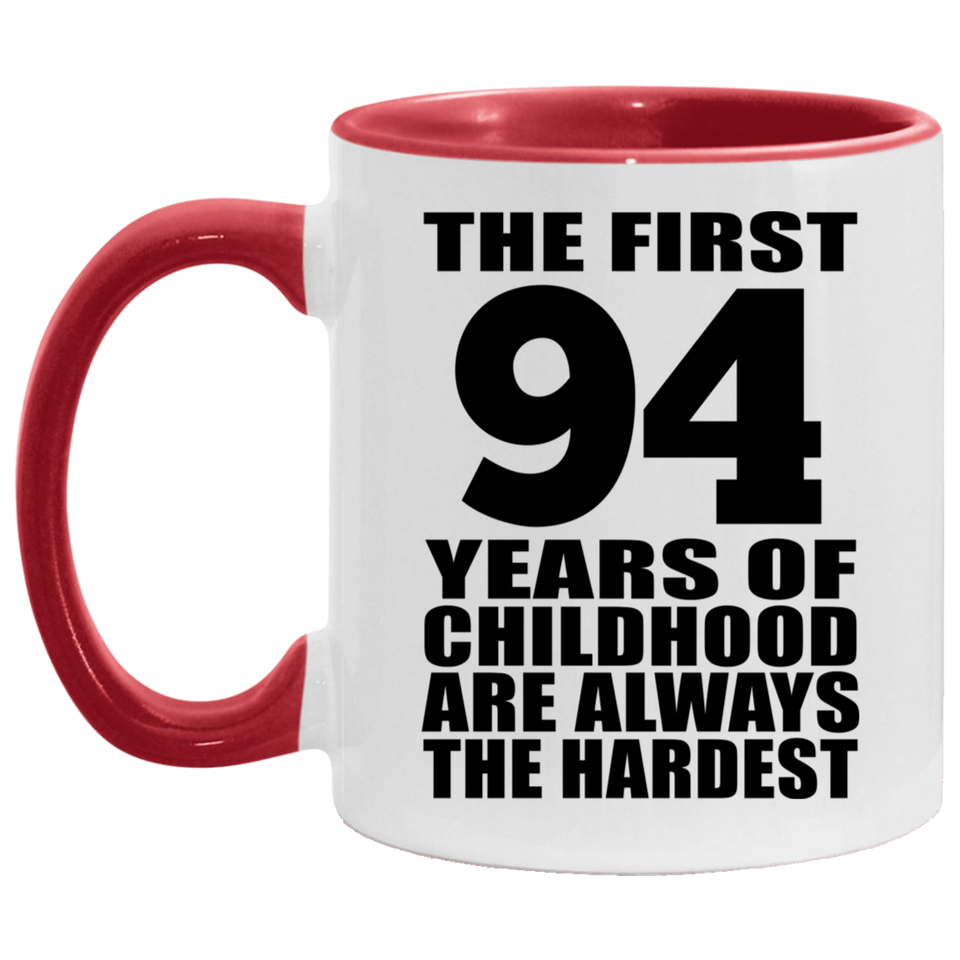 94th Birthday First 94 Years of Childhood Are The Hardest - 11oz Accent Mug Red