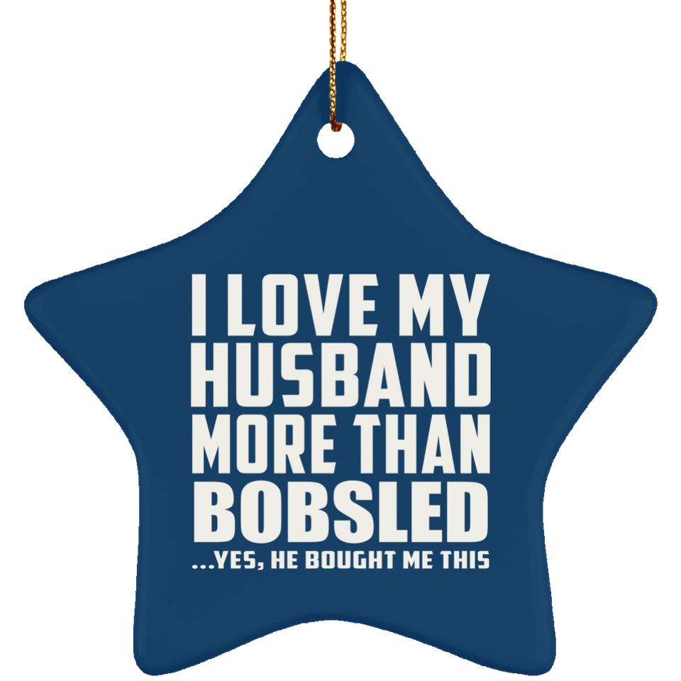 I Love My Husband More Than Bobsled - Star Ornament