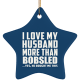 I Love My Husband More Than Bobsled - Star Ornament