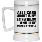 All I Care About Is My Father In Law - Beer Stein
