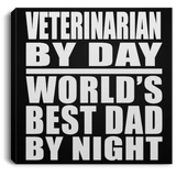 Veterinarian By Day World's Best Dad By Night - Canvas Square